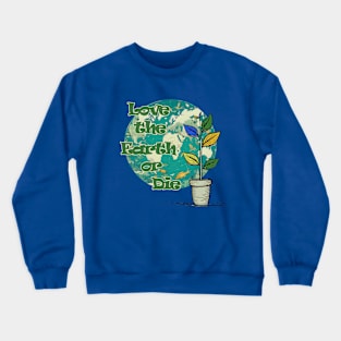 Love The Earth or Die - Earth Day Protection Crewneck Sweatshirt